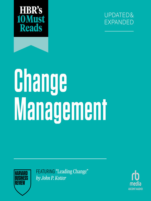 Title details for HBR's 10 Must Reads on Change Management, Updated and Expanded (featuring "Leading Change" by John P. Kotter) by Harvard Business Review - Available